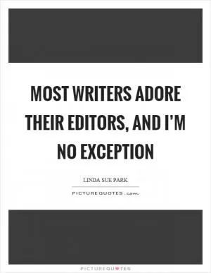 Most writers adore their editors, and I’m no exception Picture Quote #1