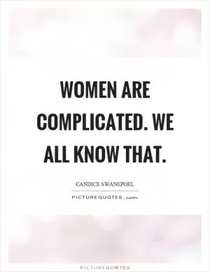 Women are complicated. We all know that Picture Quote #1