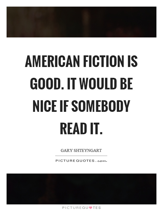 American fiction is good. It would be nice if somebody read it Picture Quote #1
