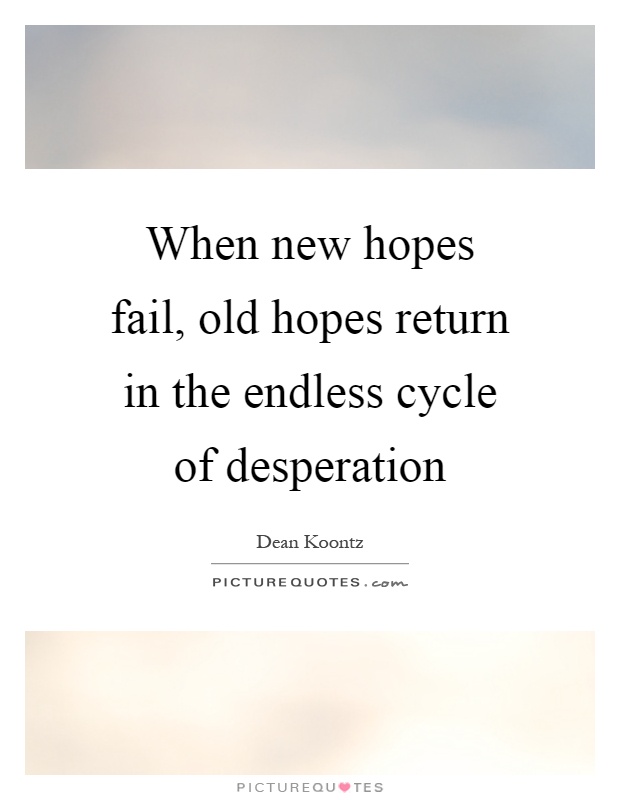 When new hopes fail, old hopes return in the endless cycle of desperation Picture Quote #1