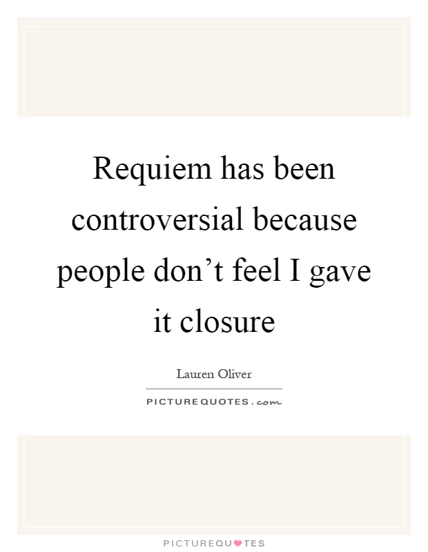 Requiem has been controversial because people don't feel I gave it closure Picture Quote #1