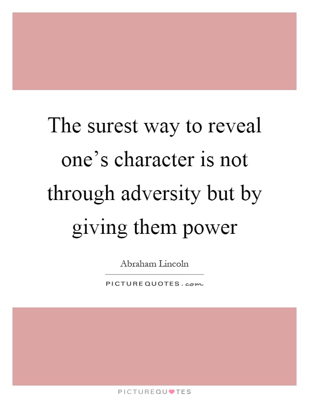 The surest way to reveal one's character is not through adversity but by giving them power Picture Quote #1