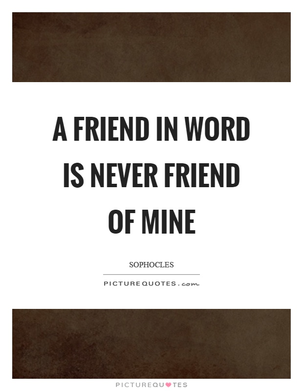 A friend in word is never friend of mine Picture Quote #1