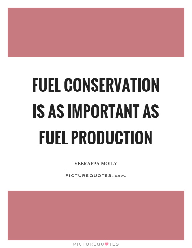 Fuel conservation is as important as fuel production Picture Quote #1