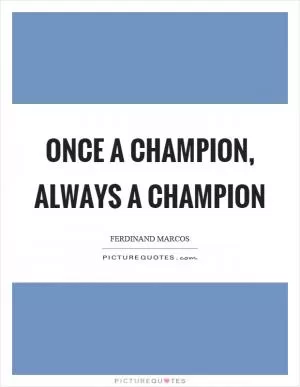 Once a champion, always a champion Picture Quote #1