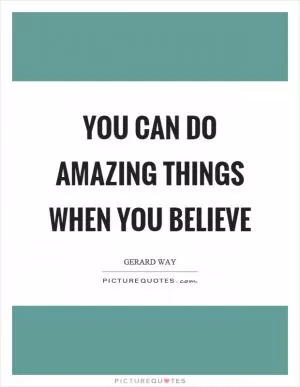 You can do amazing things when you believe Picture Quote #1