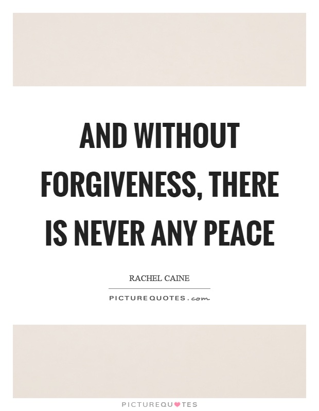 And without forgiveness, there is never any peace Picture Quote #1