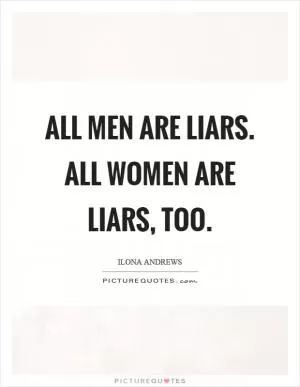 All men are liars. All women are liars, too Picture Quote #1