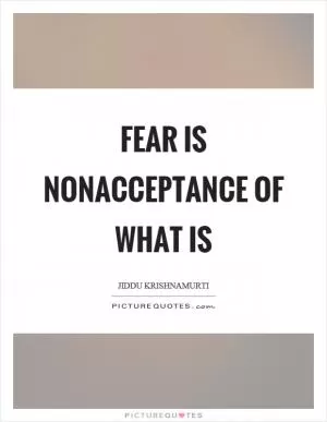 Fear is nonacceptance of what is Picture Quote #1