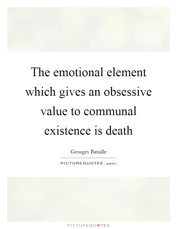 The emotional element which gives an obsessive value to communal existence is death Picture Quote #1