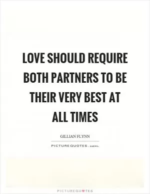 Love should require both partners to be their very best at all times Picture Quote #1