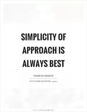 Simplicity of approach is always best Picture Quote #1
