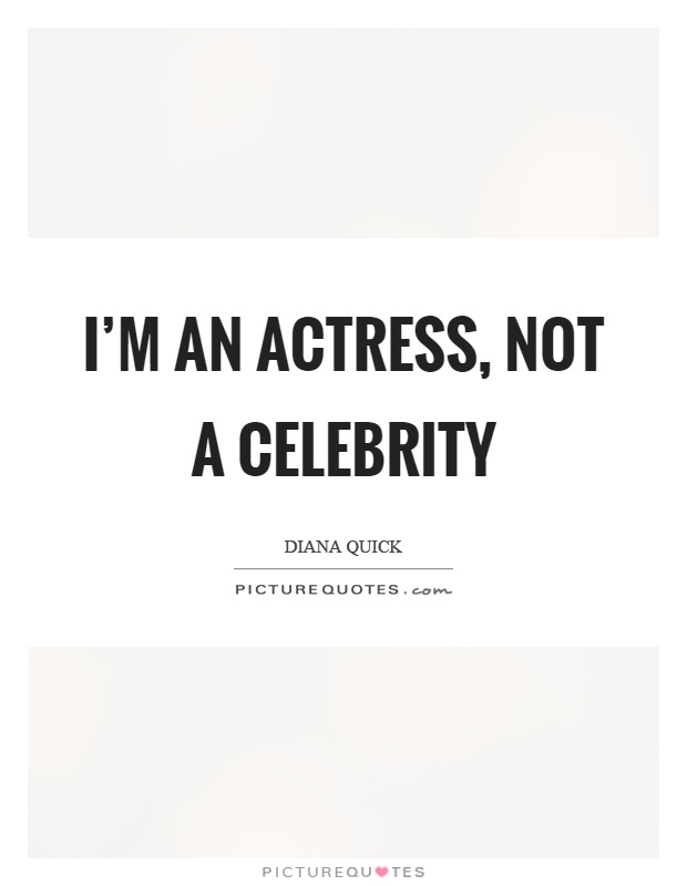 I'm an actress, not a celebrity Picture Quote #1