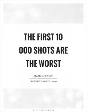 The first 10 000 shots are the worst Picture Quote #1