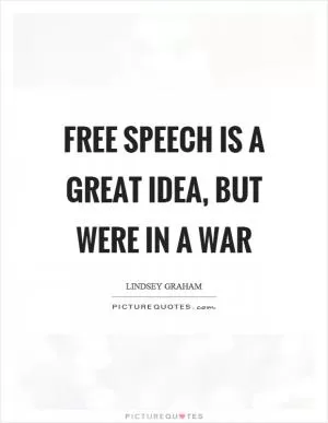 Free speech is a great idea, but were in a war Picture Quote #1