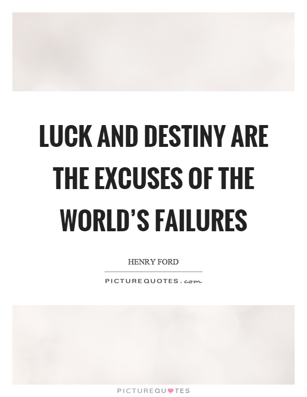 Luck and destiny are the excuses of the world's failures Picture Quote #1