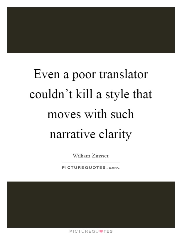 Even a poor translator couldn't kill a style that moves with such narrative clarity Picture Quote #1