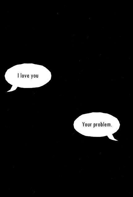 I love you. Your problem Picture Quote #1