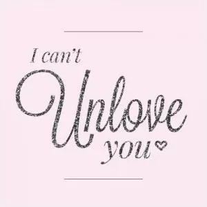 I can’t unlove you Picture Quote #1
