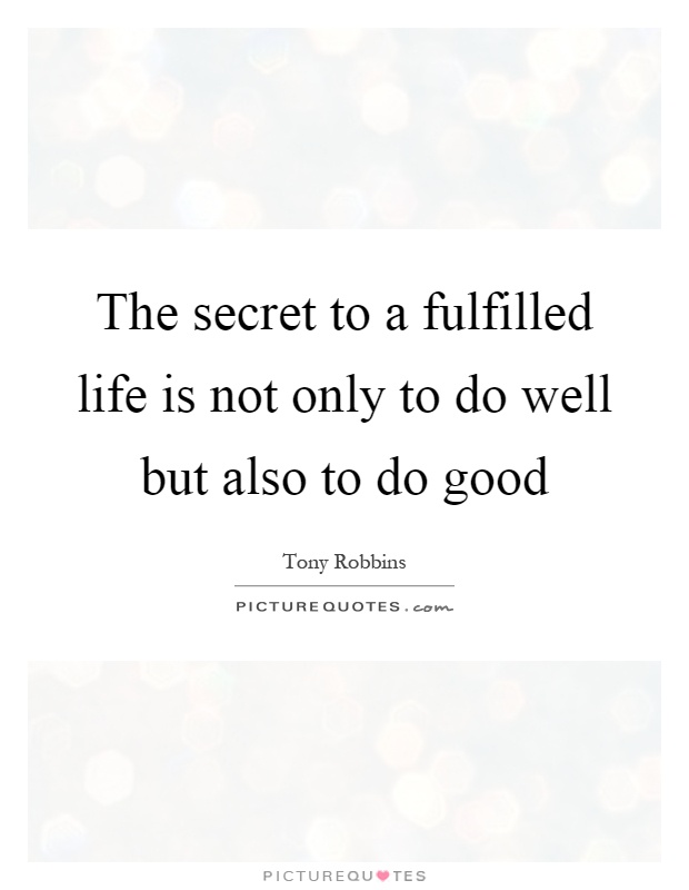 The secret to a fulfilled life is not only to do well but also to do good Picture Quote #1