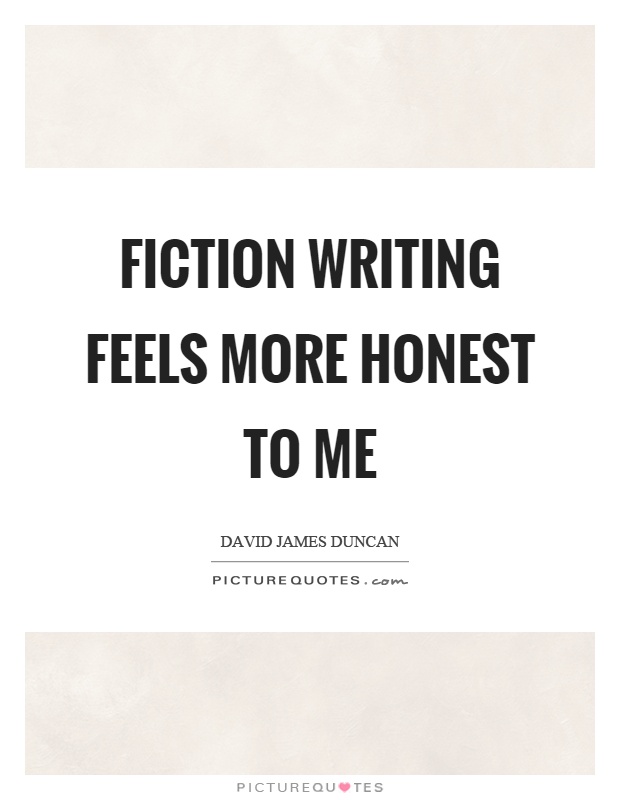 Fiction writing feels more honest to me Picture Quote #1