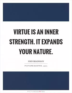 Virtue is an inner strength. It expands your nature Picture Quote #1