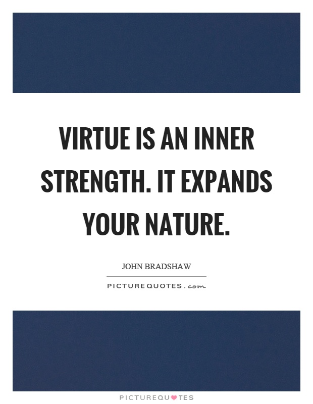 Virtue is an inner strength. It expands your nature Picture Quote #1