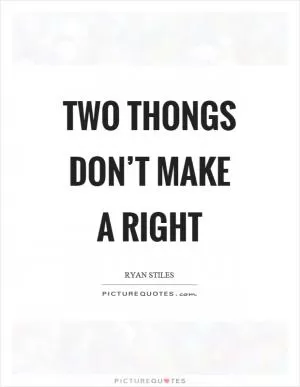 Two thongs don’t make a right Picture Quote #1