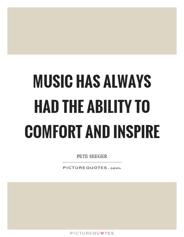 Music has always had the ability to comfort and inspire Picture Quote #1