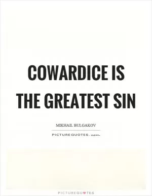 Cowardice is the greatest sin Picture Quote #1