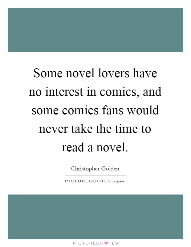 Some novel lovers have no interest in comics, and some comics fans would never take the time to read a novel Picture Quote #1