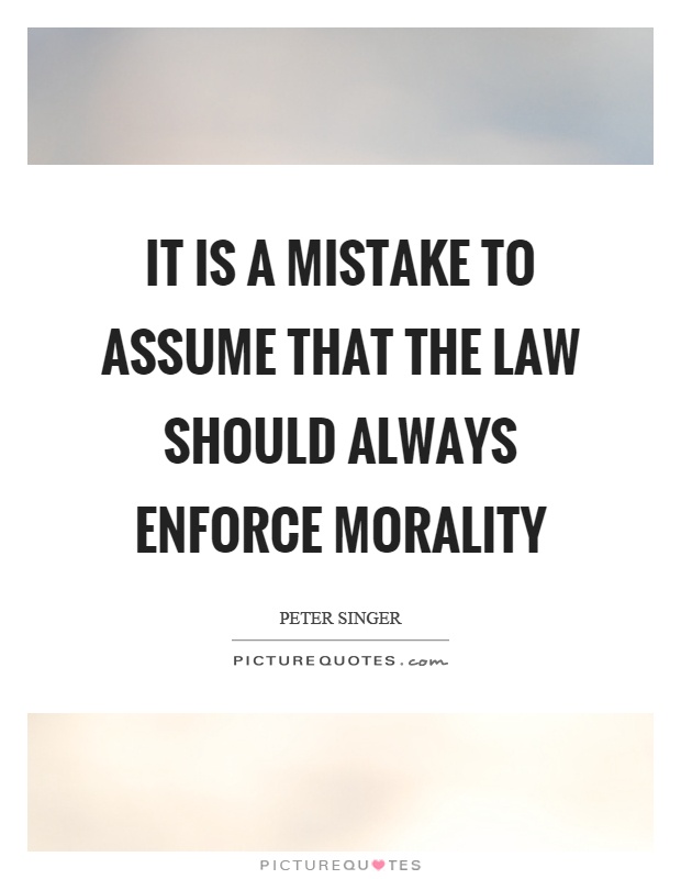 It is a mistake to assume that the law should always enforce morality Picture Quote #1