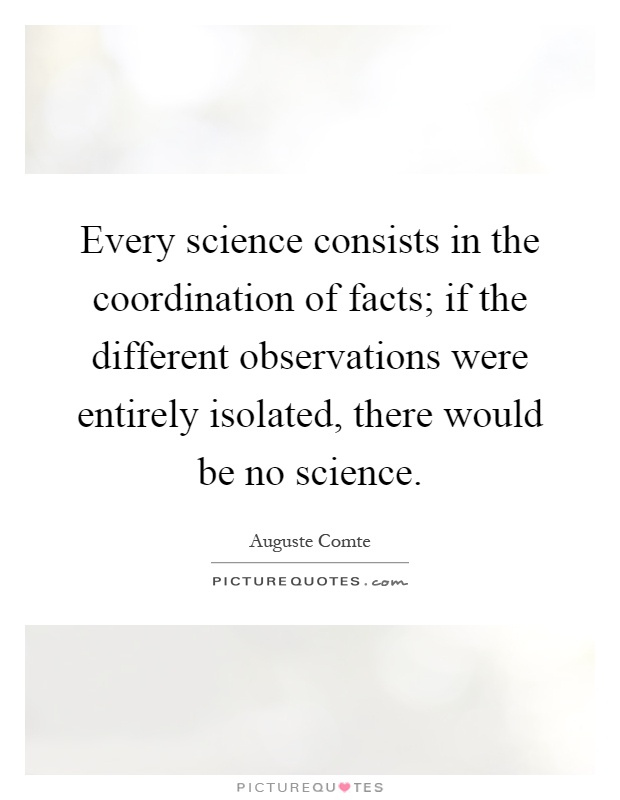 Every science consists in the coordination of facts; if the different observations were entirely isolated, there would be no science Picture Quote #1