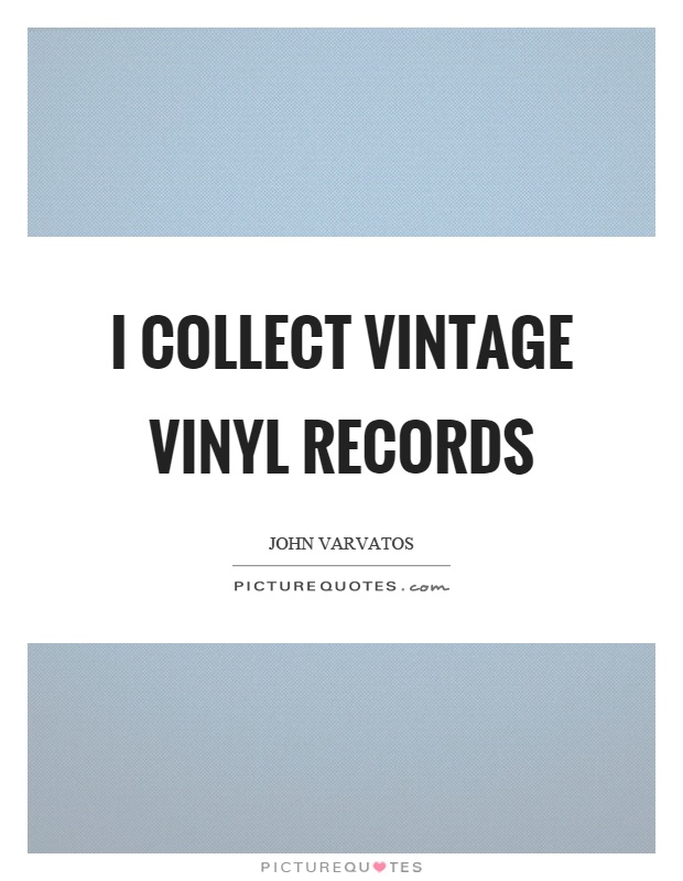 I collect vintage vinyl records Picture Quote #1