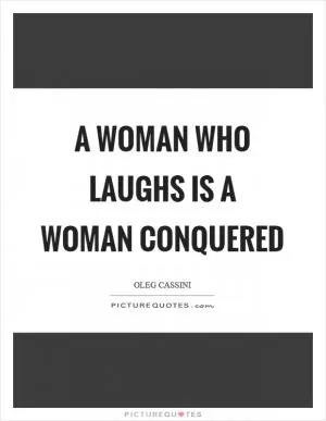 A woman who laughs is a woman conquered Picture Quote #1
