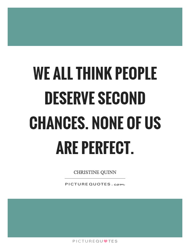 We all think people deserve second chances. None of us are perfect Picture Quote #1