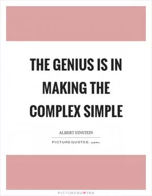 The genius is in making the complex simple Picture Quote #1