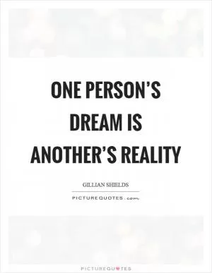 One person’s dream is another’s reality Picture Quote #1