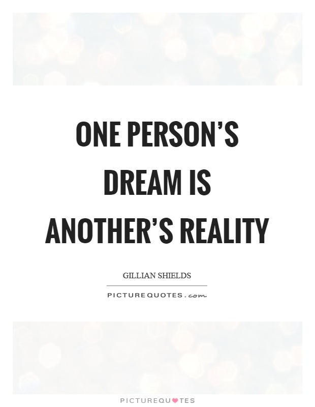 One person's dream is another's reality Picture Quote #1