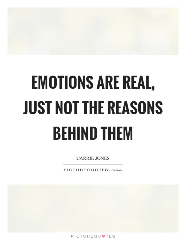Emotions are real, just not the reasons behind them Picture Quote #1