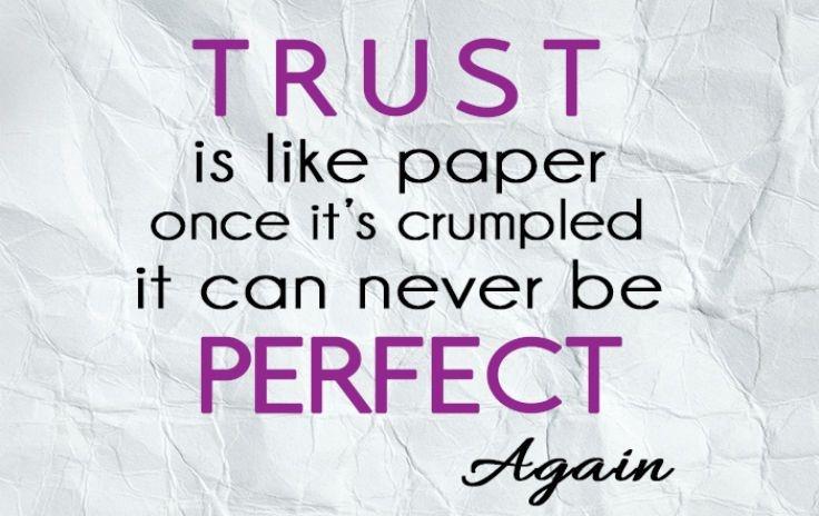 Trust is like paper. Once it's crumbled, it can never be perfect again Picture Quote #1