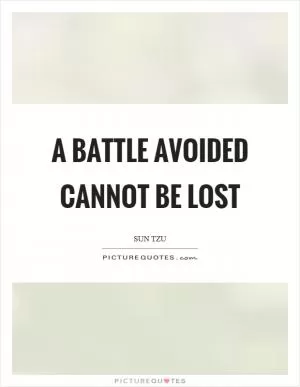 A battle avoided cannot be lost Picture Quote #1