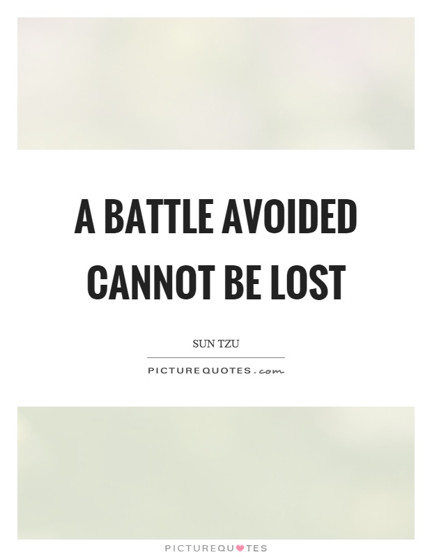 A battle avoided cannot be lost Picture Quote #1