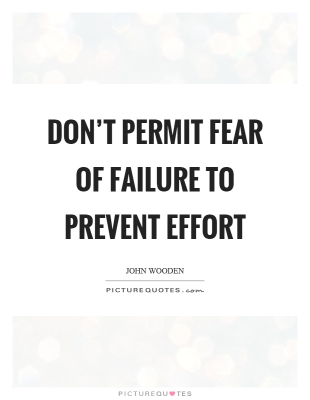 Don’t permit fear of failure to prevent effort Picture Quote #1