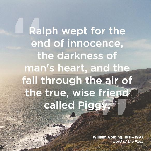 Ralph wept for the end of innocence, the darkness of man's heart, and the fall through the air of the true, wise friend called Piggy Picture Quote #1