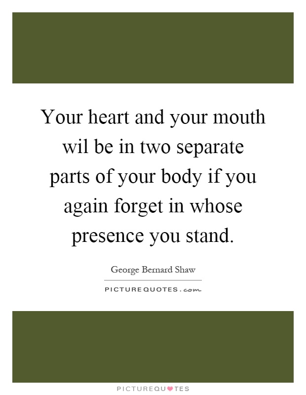 Your heart and your mouth wil be in two separate parts of your body if you again forget in whose presence you stand Picture Quote #1