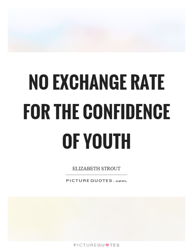 No exchange rate for the confidence of youth Picture Quote #1