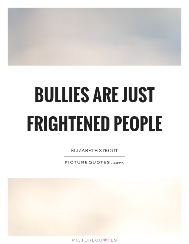 Bullies are just frightened people Picture Quote #1