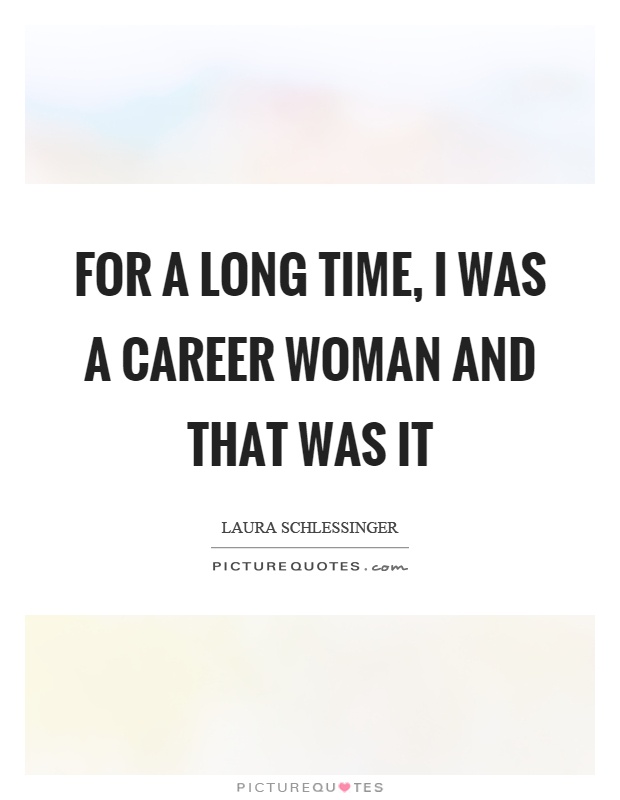 For a long time, I was a career woman and that was it Picture Quote #1