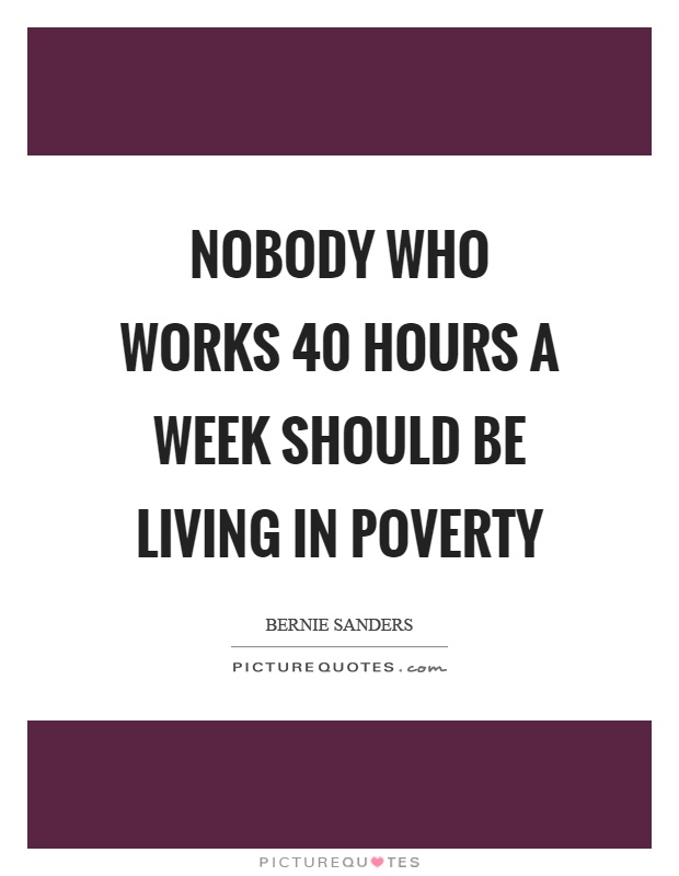 Nobody who works 40 hours a week should be living in poverty Picture Quote #1